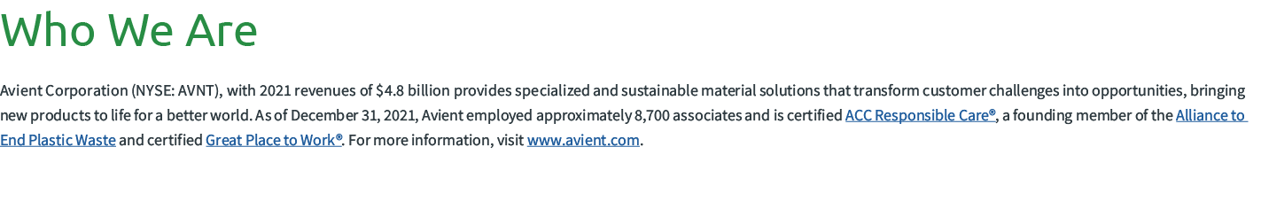 Who We Are Avient Corporation (NYSE: AVNT), with 2021 revenues of $4.8 billion provides specialized and sustainable m...